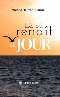 Là où renaît le jour - Valérie Helffer-Sierras - ebook