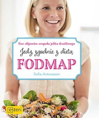 Jedz zgodnie z dietą Fodmap Bez objawów zespołu jelita drażliwego - Antonsson Sofia - książka
