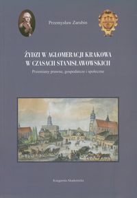 Żydzi w aglomeracji Krakowa w czasach stanisławowskich - Zarubin Przemysław - książka