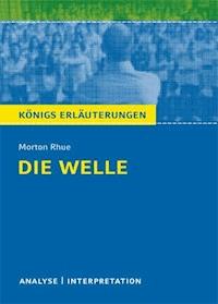 Die Welle - The Wave von Morton Rhue. Textanalyse und Interpretation mit ausführlicher Inhaltsangabe und Abituraufgaben mit Lösungen. - Rhue Morton - ebook