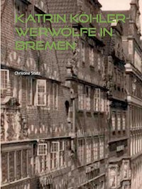 Katrin Köhler - Werwölfe in Bremen - Christine Stutz - ebook