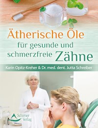 Ätherische Öle für gesunde und schmerzfreie Zähne - Karin Opitz-Kreher - ebook