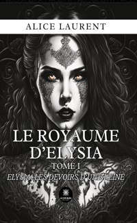Le royaume d’Elysia - Tome 1 - Alice Laurent - ebook