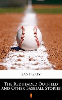 The Redheaded Outfield and Other Baseball Stories - Grey Zane - ebook