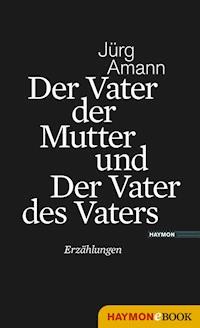Der Vater der Mutter und Der Vater des Vaters - Jürg Amann - ebook