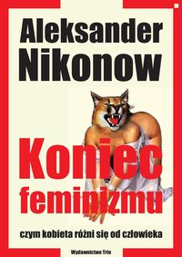 Koniec feminizmu czym kobieta różni się od człowieka - Nikonow Aleksander - książka