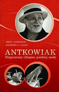 Antkowiak Niegrzeczny chłopiec polskiej mody - Antkowiak Jerzy, Janas Agnieszka L. - książka