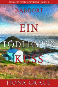 Ein tödlicher Kuss (Ein Cozy-Krimi mit Lacey Doyle – Buch 5) - Fiona Grace - ebook