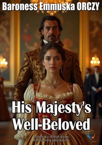 His Majesty's Well-Beloved - Baroness Emmuska ORCZY - ebook