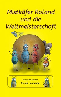 Mistkäfer Roland und die Weltmeisterschaft - Jordi Juanós - ebook