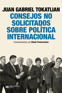 Consejos no solicitados sobre política internacional - Juan Gabriel Tokatlian - ebook