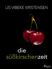 Die Süßkirschenzeit - Lis Vibeke Kristensen - ebook