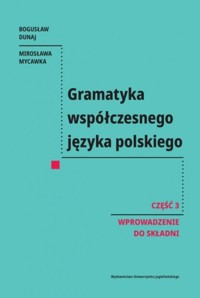 Gramatyka współczesnego języka polskiego. Cz. 3 - Dunaj Bogusław, Mycawka Mirosława - książka
