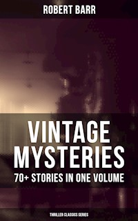 Vintage Mysteries - 70+ Stories in One Volume (Thriller Classics Collection) - Robert Barr - ebook