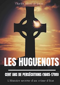 Les Huguenots : Cent ans de persécutions (1685-1789) - Charles Alfred (de) Janze - ebook