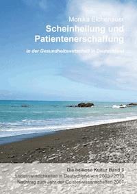 Scheinheilung und Patientenerschaffung - Die heillose Kultur - Band 3 - Dr. Phil. Monika Eichenauer - ebook