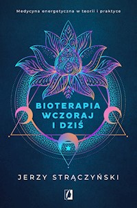 Bioterapia wczoraj i dziś. Medycyna energetyczna w teorii i praktyce - Strączyński Jerzy - ebook