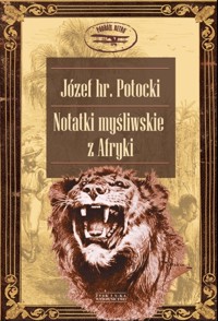 Notatki myśliwskie z Afryki - Potocki Józef - książka