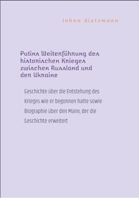 Putins Weiterführung des historischen Krieges zwischen Russland und der Ukraine - inken dietzmann - ebook