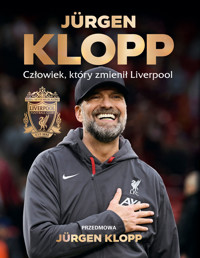 Jürgen Klopp. Człowiek, który zmienił Liverpool - Liverpool FC - książka