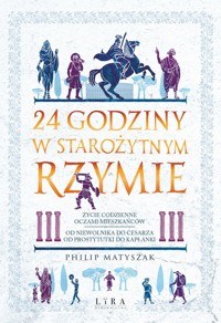24 godziny w starożytnym Rzymie - Matyszak Philip - książka