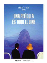 Una película es todo el cine - Andrés Di Tella - ebook