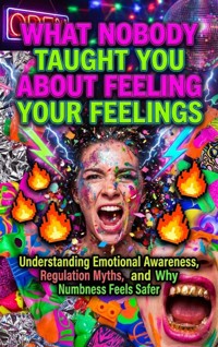 What Nobody Taught You About Feeling Your Feelings - Selene Rothwell - ebook
