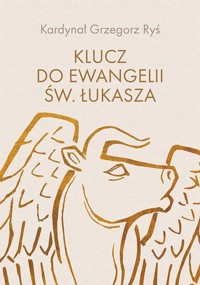 Klucz do Ewangelii św. Łukasza - Grzegorz Ryś - książka