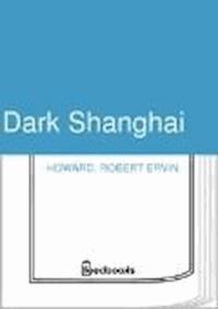 Dark Shanghai - Robert Ervin Howard - darmowy ebook