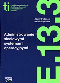 Administrowanie sieciowymi systemami operacyjnymi E.13.3 - Grudziński Adam, Szymczak Michał - książka