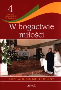Religia 4 W bogactwie miłości Przewodnik metodyczny -  - książka
