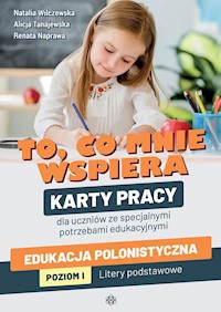 To co mnie wspiera Karty pracy dla uczniów ze specjalnymi potrzebami edukacyjnymi - Wilczewska Natalia, Tanajewska Alicja, Naprawa Renata - książka