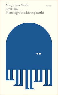 Emil i my. Monolog wielodzietnej matki - Magdalena Moskal - ebook