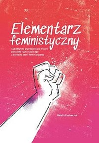 Elementarz feministyczny Subiektywny przewodnik po historii polskiego ruchu kobiecego z odrobiną te - Cholewczuk Natalia - książka