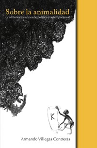 Sobre la animalidad (y otros textos afines de política contemporánea) - Armando Villegas Contreras - ebook