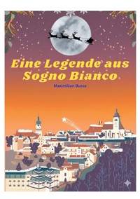 Eine Legende aus Sogno Bianco - Maximilian Busse - ebook