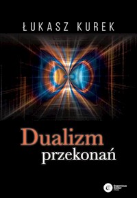 Dualizm przekonań - Łukasz Kurek - ebook + książka