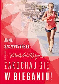 Zakochaj się w bieganiu! - Anna Szczypczyńska - książka