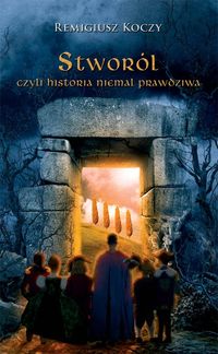 Stworól czyli historia niemal prawdziwa - Koczy Remigiusz - książka