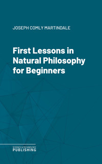 First Lessons in Natural Philosophy for Beginners - Joseph Comly Martindale - ebook