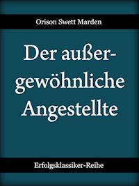 Der außergewöhnliche Angestellte - Orison Swett Marden - ebook