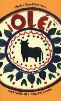 Ole! Hiszpania dla dociekliwych - Monika Bień-Königsman - książka