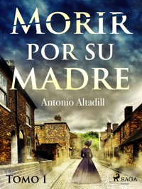 Morir por su madre. Tomo I - Antonio Altadill - ebook