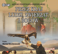 Przez kraj ludzi, zwierząt i bogów - Antoni Ferdynand Ossendowski - audiobook