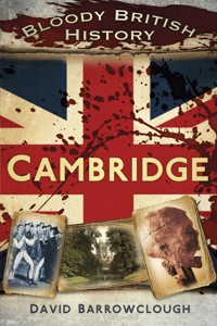 Bloody British History: Cambridge - David Barrowclough - ebook