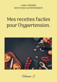 Mes recettes faciles pour l'hypertension. - Menard Cédric - ebook