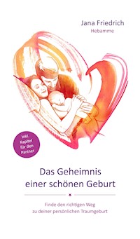 Das Geheimnis einer schönen Geburt - Jana Friedrich - ebook
