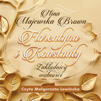 Florentyna i Konstanty 1916-1924. Zakładnicy wolności - Nina Majewska-Brown - ebook + audiobook
