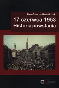 17 czerwca 1953 Historia powstania - Kowalczuk Ilko-Sascha - książka
