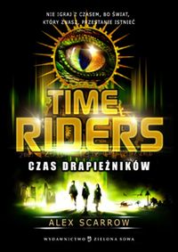 Time Riders Tom 2 Czas drapieżników - Alex Scarrow - książka